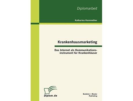 Livro Krankenhausmarketing Das Internet als Kommunikationsinstrument für Krankenhäuser German Edition de Katharina Kemmether (Alemão)