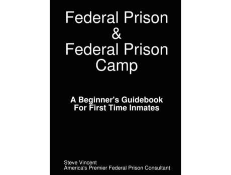 Livro Federal Prison & Federal Prison Camp a Beginner's Guidebook for First Time Inmates Steve Vincent (Inglês)