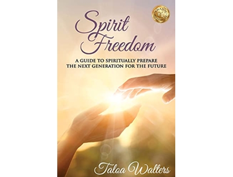 Livro Spirit Freedom A Guide to Spiritually Prepare the Next Generation for the Future de Taloa Walters (Inglês)