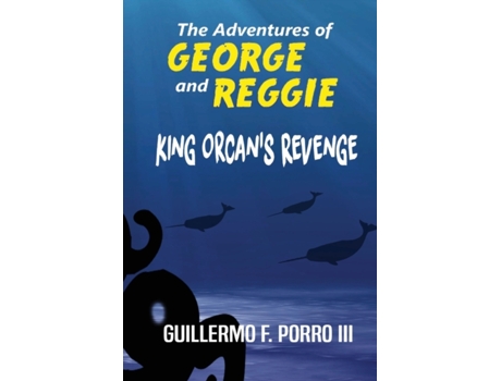 Livro The Adventures of George and Reggie 2: King Orcan's Revenge Guillermo F Porro III (Inglês)
