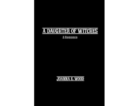 Livro A Daughter of Witches A Romance de Joanna E Woods (Inglês)