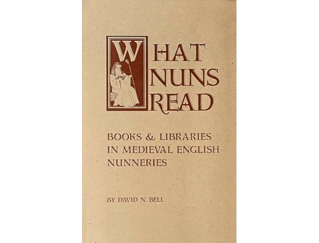 Livro What Nuns Read Books and Libraries in Medieval English Nunneries Volume 158 Cistercian Studies Series de David N Bell (Inglês)