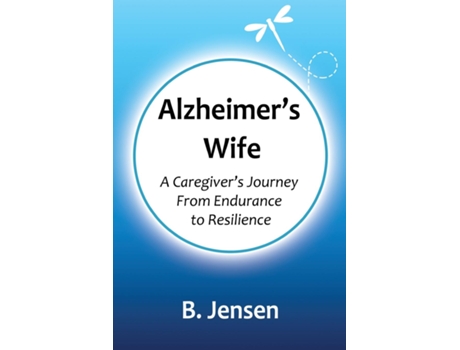 Livro Alzheimers Wife A Caregivers Journey From Endurance To Resilience De B Jensen (inglês)