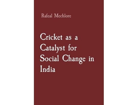 Livro Cricket as a Catalyst for Social Change in India de Rafeal Mechlore (Inglês)
