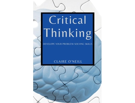 Livro Critical Thinking For Beginners Develope Your Problem-solving Skills De Claire O'neill (inglês)