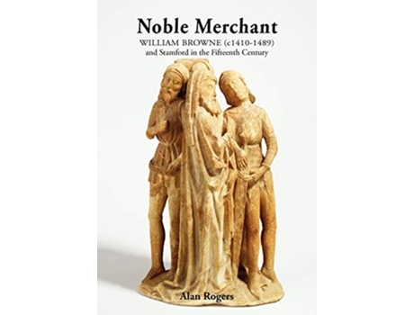 Livro Noble Merchant William Browne C14101489 and Stamford in the Fifteenth Century de Alan Rogers (Inglês)
