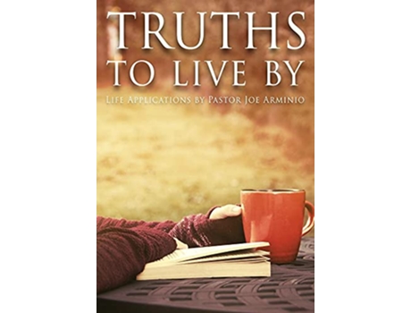 Livro Truths to Live By Life Applications by Pastor Joe Arminio de Joseph V Arminio (Inglês)
