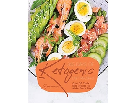 Livro 365 Days of Ketogenic Diet Recipes Over 50 Tasty Diet Recipes to Make Every Day de Sweetmoon (Inglês)