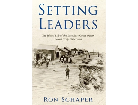 Livro Setting Leaders The Island Life of the Last East Coast Ocean Pound Trap Fishermen de Ron Schaper (Inglês - Capa Dura)