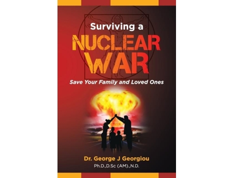 Livro Surviving A Nuclear War Save Your Family And Loved Ones De George John Georgiou (inglês)