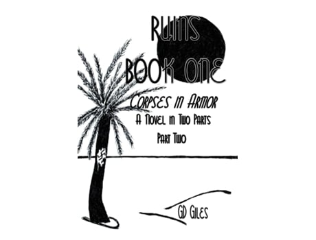 Livro Ruins Book One Corpses In Armor, A Novel In Two Parts, Part Two De G D Giles (inglês)
