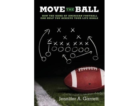 Livro Move the Ball How the Game of American Football Can Help You Achieve Your Life Goals Second Edition de Jennifer A Garrett (Inglês)