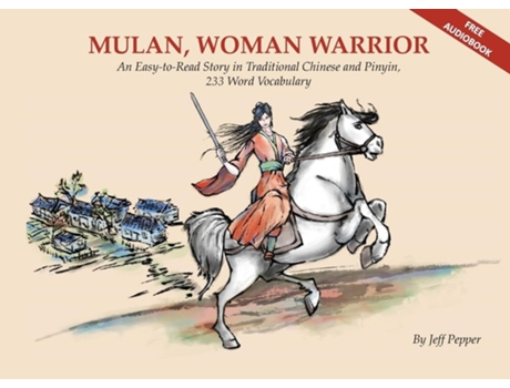 Livro Mulan, Woman Warrior An Easy-To-Read Story in Traditional Chinese and Pinyin, 240 Word Vocabulary Level de Jeff Pepper (Inglês)
