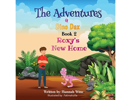 Livro The Adventures Of Dino Dax Book 2 Roxys New Home De Hannah Wine (inglês)