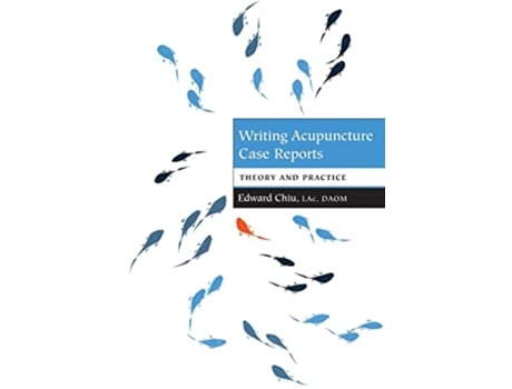 Livro Writing Acupuncture Case Reports Theory and Practice de Edward Chiu (Inglês)