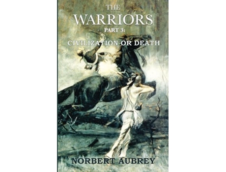Livro The Warriors Part 3 Civilization or Death de Norbert Aubrey (Inglês)