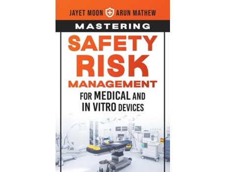 Livro Mastering Safety Risk Management for Medical and In Vitro Devices de Jayet Moon e Arun Mathew (Inglês)