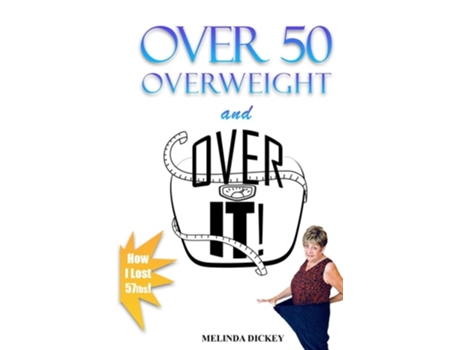 Livro Over 50 Overweight And Over It! De Melinda S Dickey (inglês)