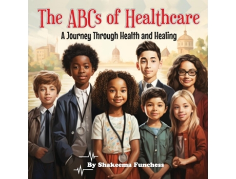 Livro The ABCs of Healthcare A Journey Through Health and Healing de Shakeema Funchess (Inglês)