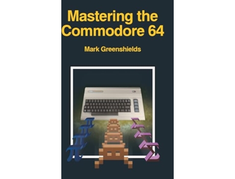 Livro Mastering the Commodore 64 Retro Reproductions de Mark Greenshields (Inglês)
