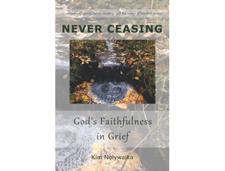 Livro Never Ceasing Gods Faithfulness in Grief de Kim Nolywaika (Inglês)