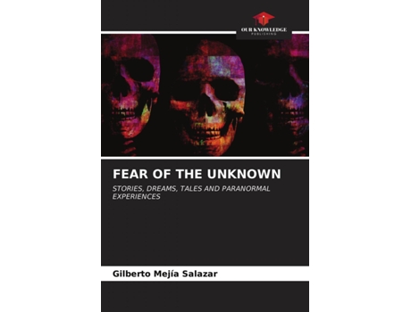 Livro FEAR OF THE UNKNOWN STORIES DREAMS TALES AND PARANORMAL EXPERIENCES de Gilberto Mejía Salazar (Inglês)