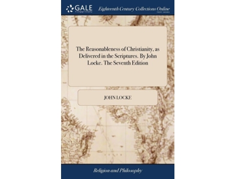 Livro The Reasonableness Of Christianity, As Delivered In The Scriptures. By John Locke. The Seventh Edition De John Locke (inglês - Capa Dura)