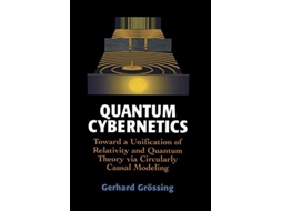 Livro Quantum Cybernetics Toward a Unification of Relativity and Quantum Theory via Circularly Causal Modeling de Gerhard Grössing (Inglês)