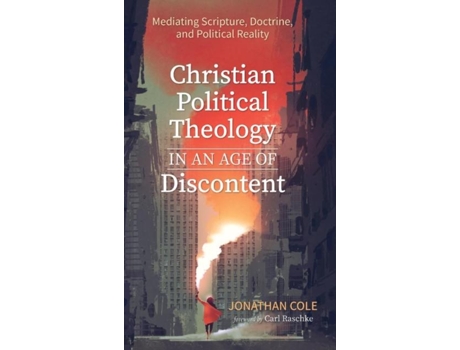 Livro Christian Political Theology In An Age Of Discontent De Jonathan Cole (inglês)