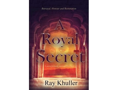 Livro A Royal Secret Betrayal. Honour. Restoration To Move Forward...you Must Look Back. De Ray Khuller (inglês)