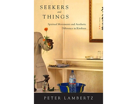 Livro Seekers and Things Spiritual Movements and Aesthetic Difference in Kinshasa de Peter Lambertz (Inglês)