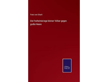 Livro Die Freiheitskriege Kleiner Volker Gegen Große Heere De Franz Von Erlach (alemão)