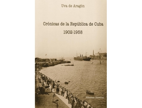 Livro CRÓNICAS DE LA REPÚBLICA DE CUBA 1902-1958 de Uva de Aragon (Espanhol)