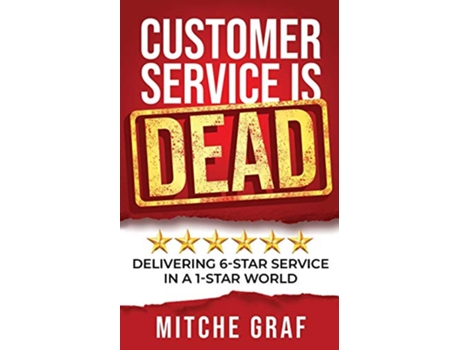 Livro Customer Service Is DEAD Delivering 6Star Service In A 1Star World de Mitche Graf (Inglês)
