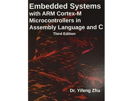 Livro Embedded Systems with ARM CortexM Microcontrollers in Assembly Language and C Third Edition de Yifeng Zhu (Inglês)