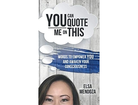 Livro You Can Quote Me On This Words To Empower You And Awaken Your Consciousness De Elsa Mendoza (inglês - Capa Dura)