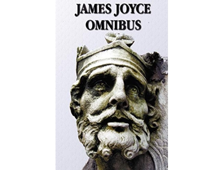 Livro James Joyce Omnibus Complete and Unabridged A Portrait of the Artist as a Young Man Ulysses Dubliners Chamber Music de James Joyce (Inglês)