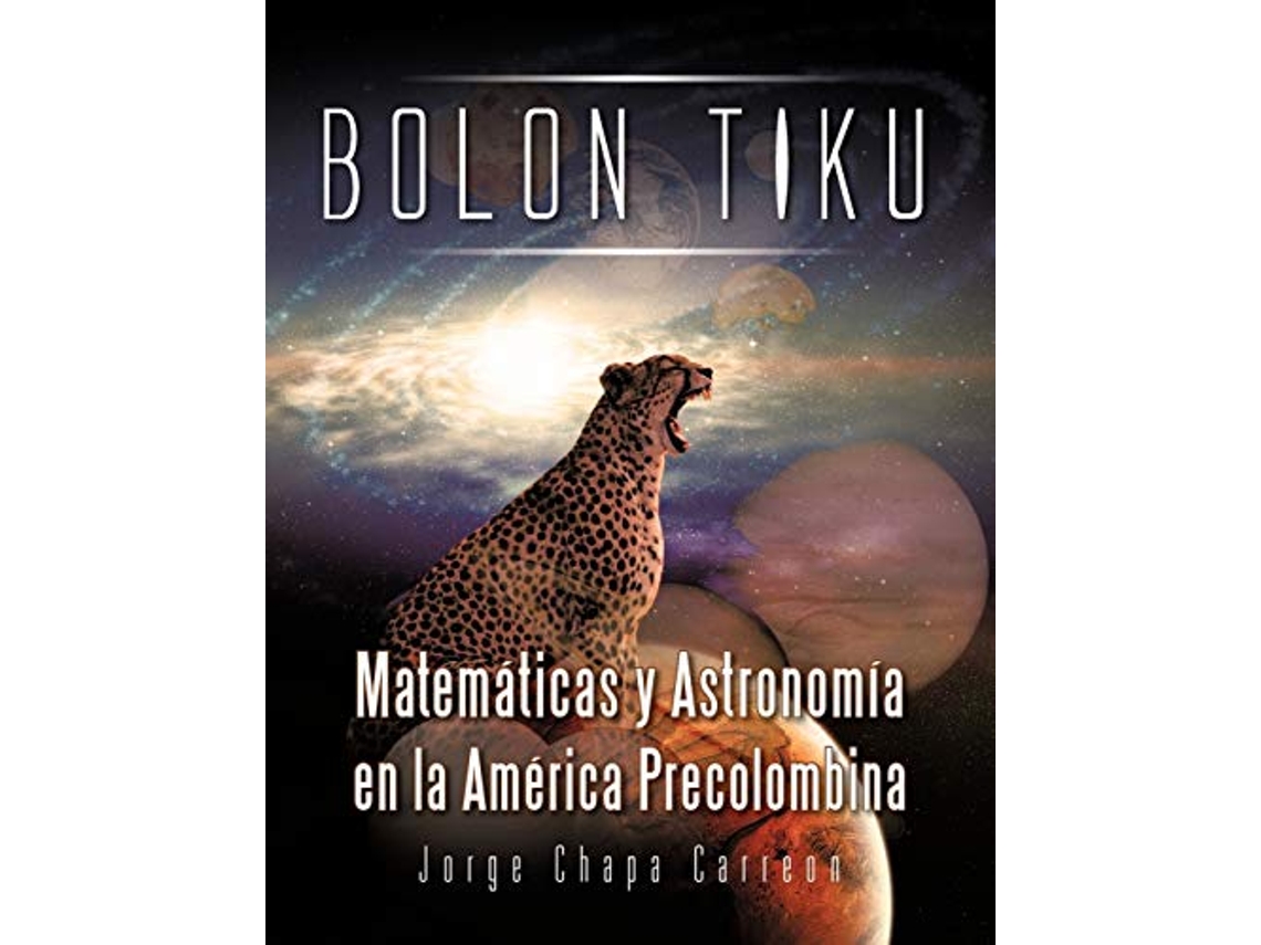 Livro Bolon Tiku Matemáticas y Astronomía en la América Precolombina Spanish Edition de Jorge Chapa Carreon (Espanhol)