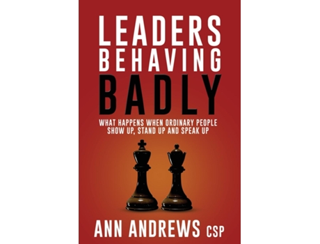 Livro Leaders Behaving Badly What Happens When Ordinary People Show Up, Stand Up And Speak Up De Ann Andrews Csp (inglês)