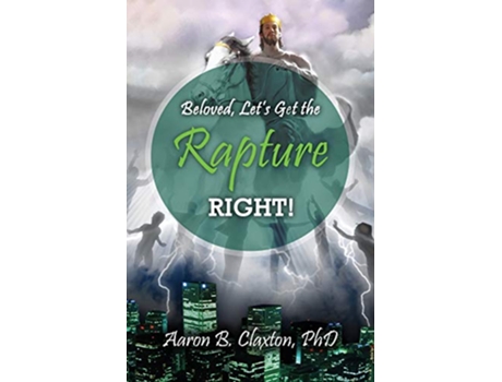 Livro Beloved Lets Get the Rapture Right de Aaron B Claxton (Inglês)