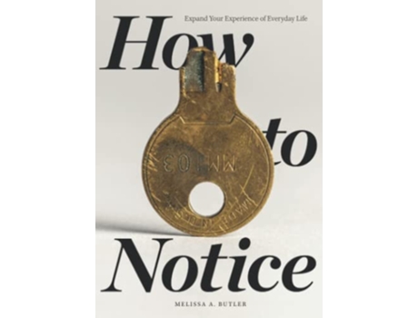Livro How to Notice Expand Your Experience of Everyday Life de Melissa A Butler (Inglês)