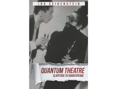 Livro Quantum Theatre Slapstick To Shakespeare De Ira Seidenstein, Caspar Schjelbred Et Al. (inglês)