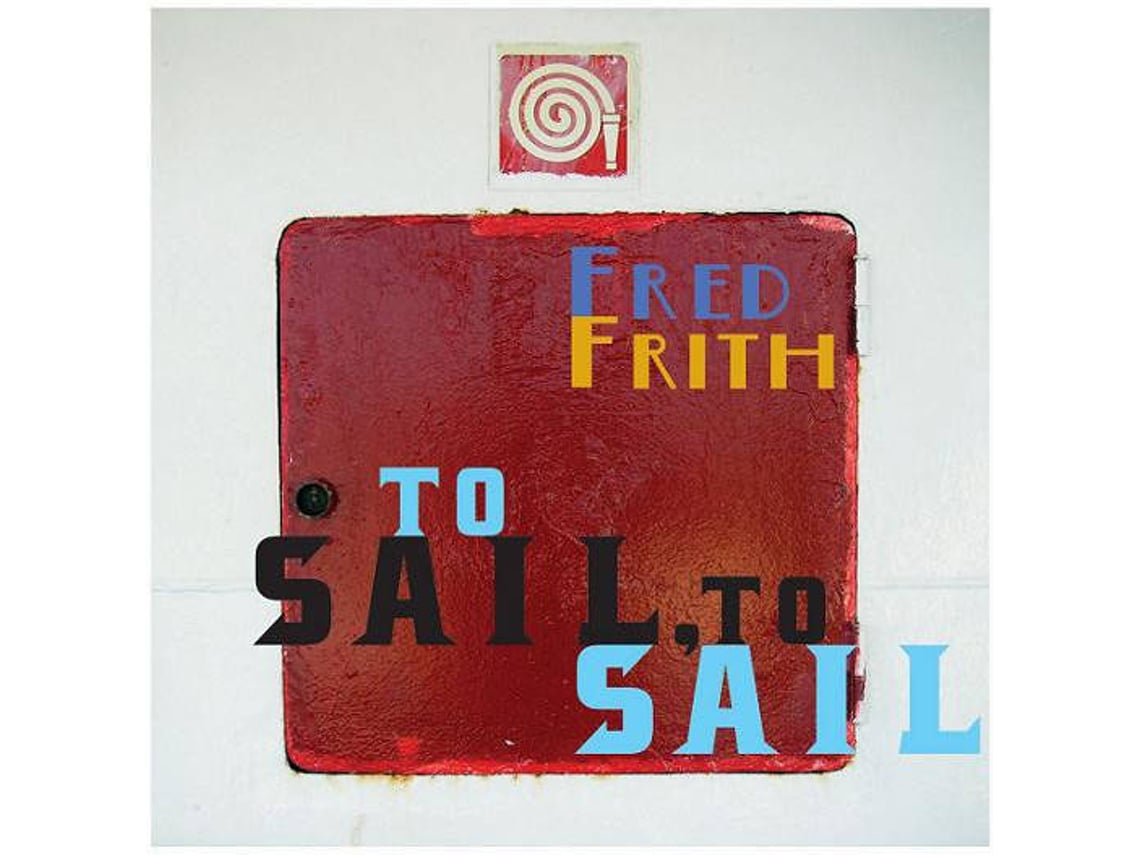 CD Fred Frith - To Sail, To Sail