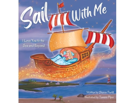 Livro Sail With Me I Love You To The Sea And Beyond De Sharon Purtill E Tamara Piper (inglês - Capa Dura)