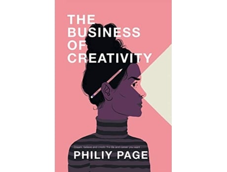 Livro The Business of Creativity Dream Believe and Create the Life and Career You Want de Philiy Page (Inglês - Capa Dura)