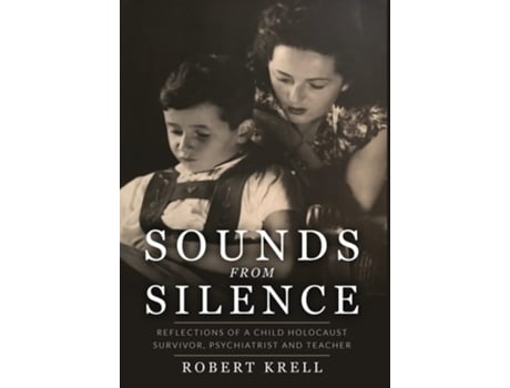 Livro Sounds From Silence Reflections Of A Child Holocaust Survivor, Psychiatrist, And Teacher De Robert Krell (inglês - Capa Dura)