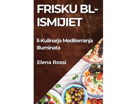 Livro Frisku bl-Ismijiet Il-Kulinarja Mediterranja Illuminata de Elena Rossi (Inglês)