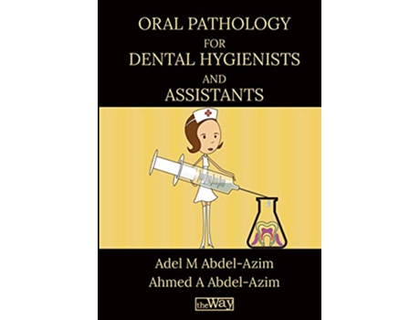 Livro Oral Pathology for Dental Hygienists and Assistants Your Way to Success de Prof Adel M AbdelAzim Dr Ahmed A AbdelAzim (Inglês)