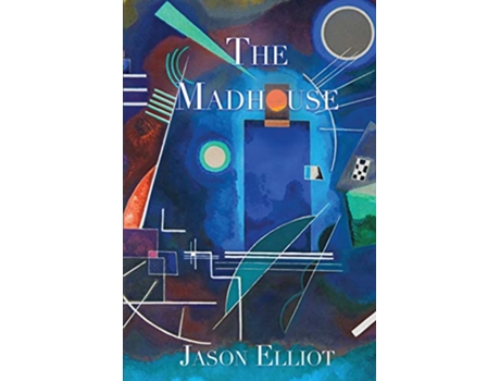 Livro The Madhouse A Fantasy Corresponding To Truth de Jason Elliot (Inglês)