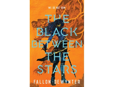 Livro The Black Between The Stars We do not bow, we do not bend, we do not break de Fallon DeWynter (Inglês)